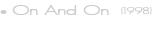 • On And On &nbsp;(1998)