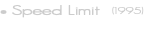 • Speed Limit &nbsp;(1995)