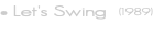 • Let's Swing &nbsp;(1989)