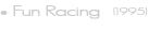 • Fun Racing &nbsp;(1995)